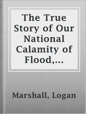 cover image of The True Story of Our National Calamity of Flood, Fire and Tornado